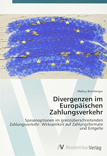 Divergenzen im Europäischen Zahlungsverkehr: Spesenoptionen im grenzüberschreitenden Zahlungsverkehr: Wirksamkeit auf Zahlungsformate und Entgelte
