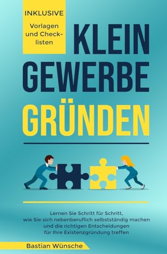 Kleingewerbe gründen: Lernen Sie Schritt für Schritt, wie Sie sich nebenberuflich selbstständig machen und die richtigen Entscheidungen für Ihre Existenzgründung treffen