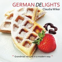 German Delights: "Grandmas' recipes in a modern way." German/English Version