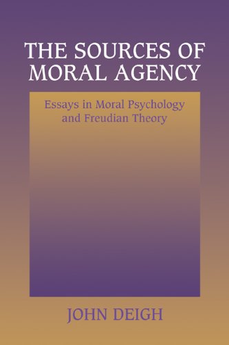 The Sources of Moral Agency: Essays in Moral Psychology and Freudian Theory