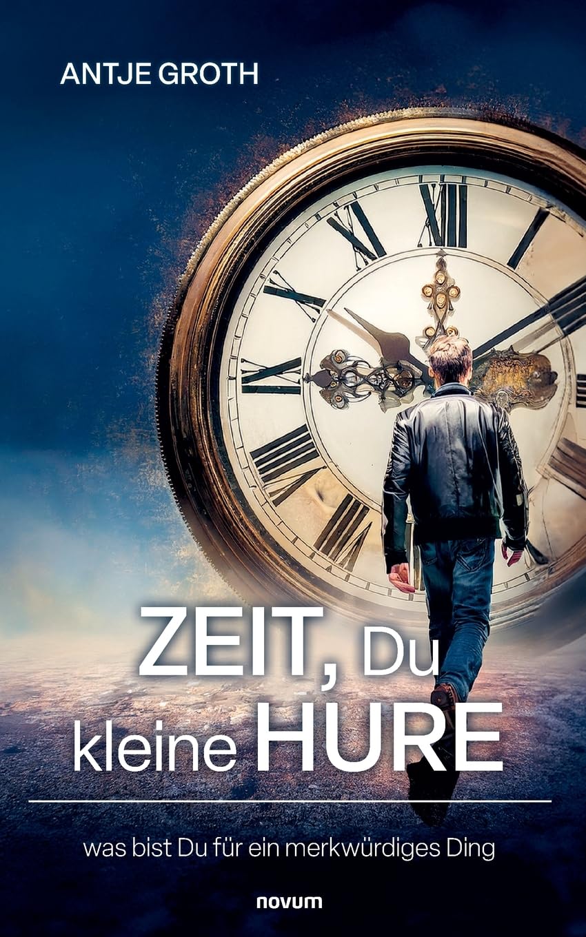 Zeit, Du kleine Hure: was bist Du für ein merkwürdiges Ding