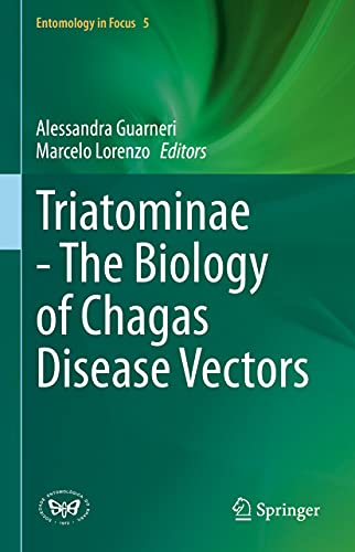 Triatominae - The Biology of Chagas Disease Vectors (Entomology in Focus, 5, Band 5)