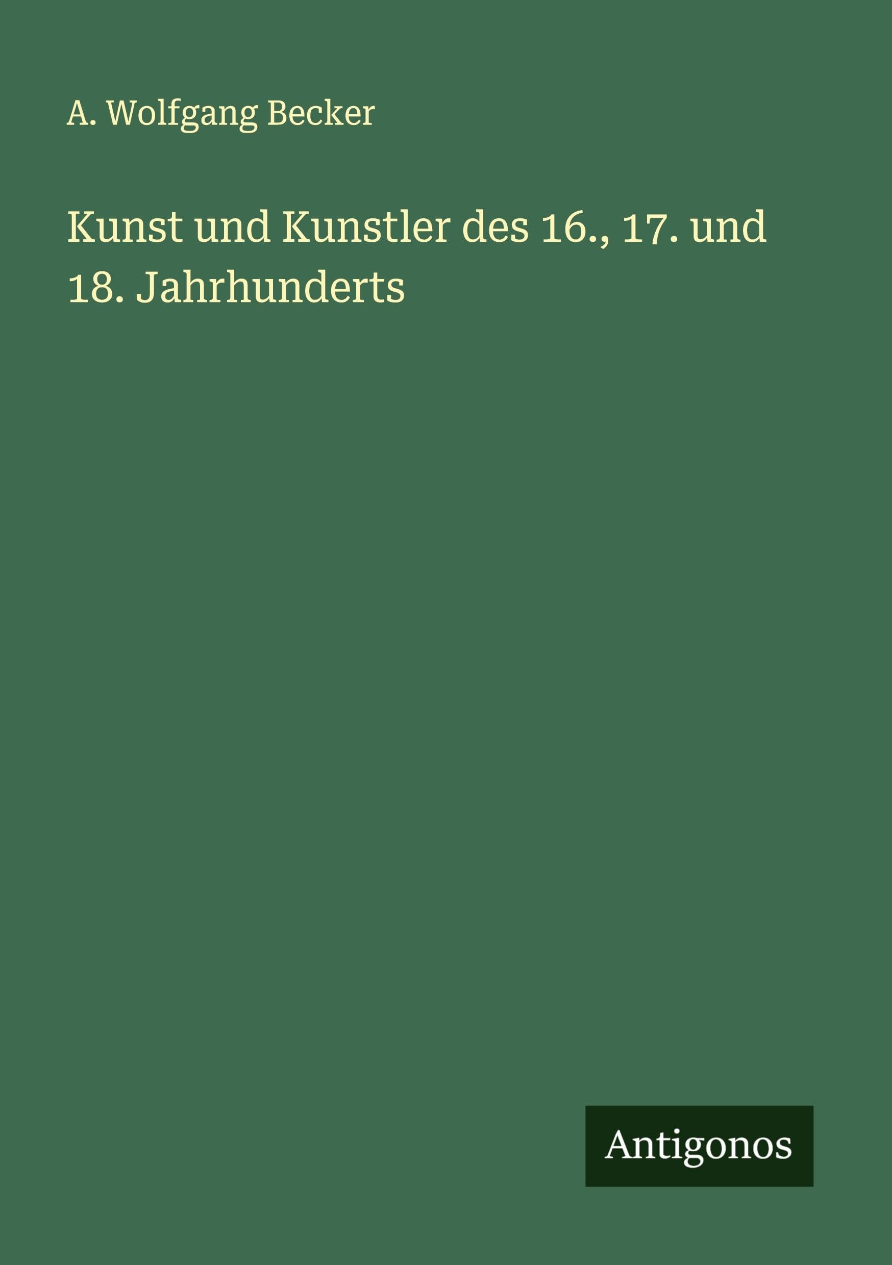 Kunst und Kunstler des 16., 17. und 18. Jahrhunderts