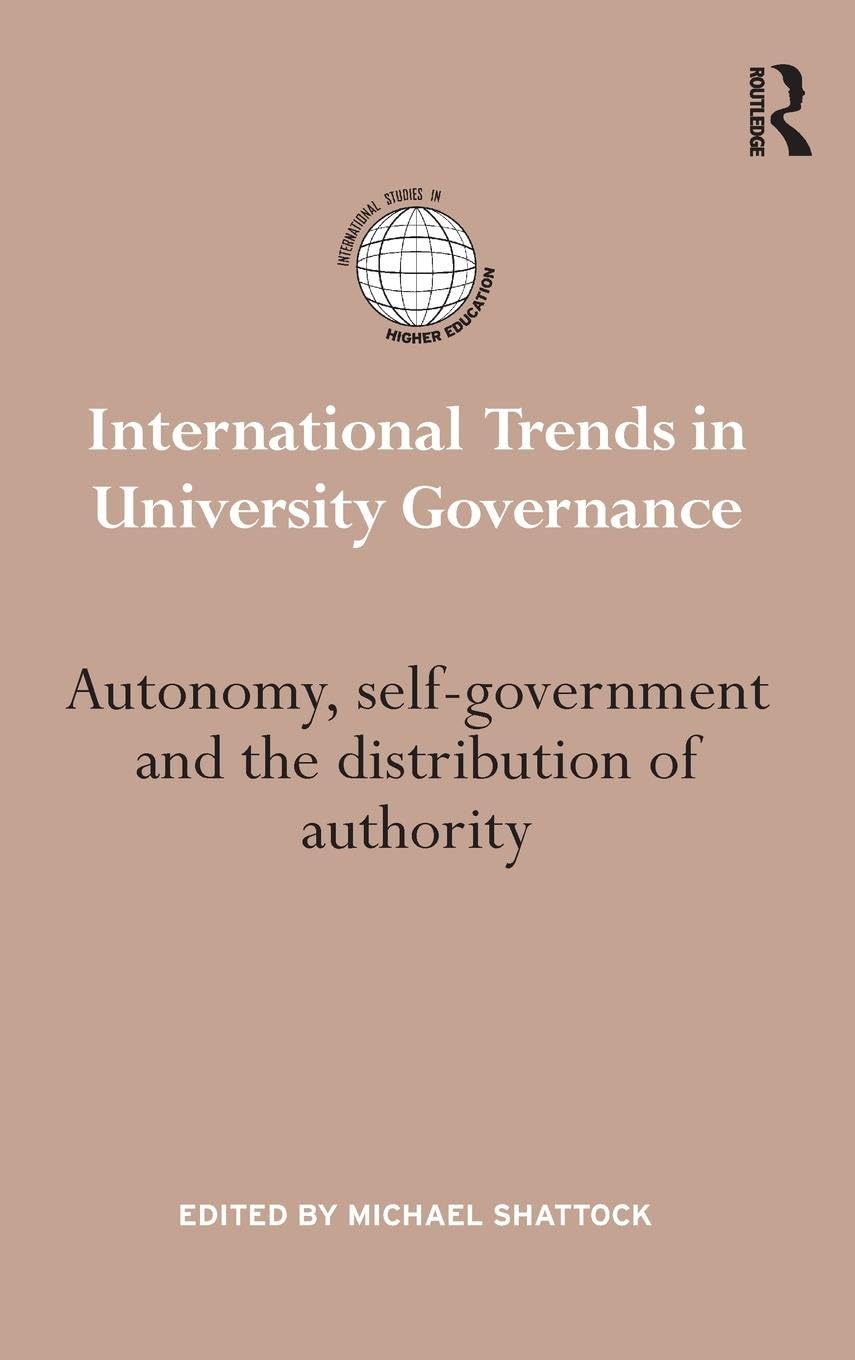 International Trends in University Governance: Autonomy, self-government and the distribution of authority (International Studies in Higher Education)