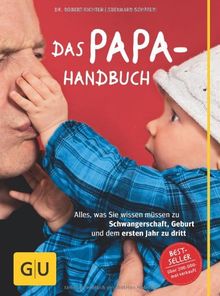 Das Papa-Handbuch: Alles, was Sie wissen müssen zu Schwangerschaft, Geburt und dem ersten Jahr zu dritt (GU Textratgeber Partnerschaft & Familie)