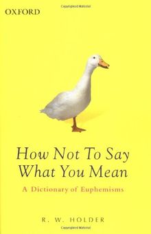 How Not to Say What You Mean: A Dictionary of Euphemisms (Oxford Paperback Reference)