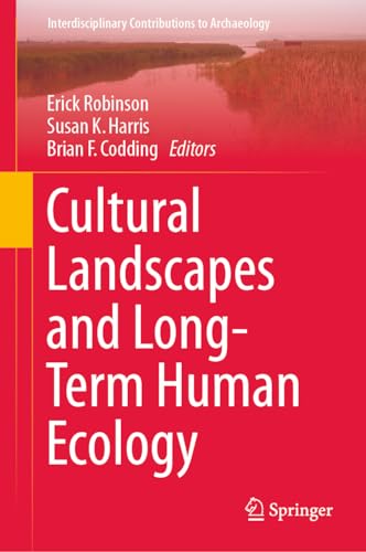 Cultural Landscapes and Long-Term Human Ecology (Interdisciplinary Contributions to Archaeology)