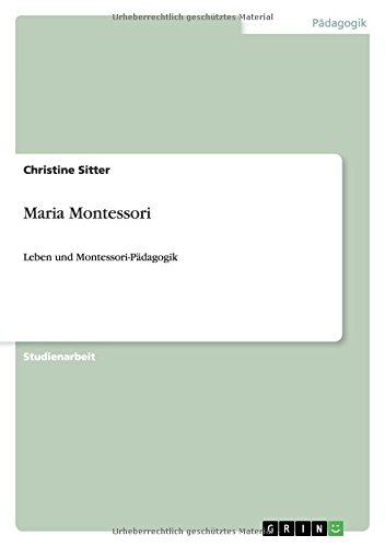 Maria Montessori: Leben und Montessori-Pädagogik