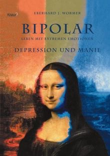 Bipolar - Leben mit extremen Emotionen: Depression und Manie