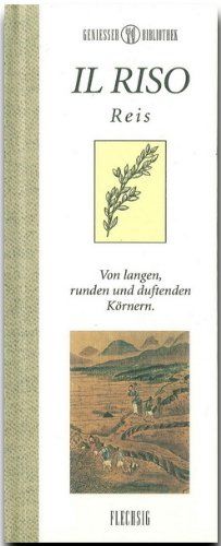 Genießer-Bibliothek - IL RISO - Reis - Von langen, runden und duftenden Körnern