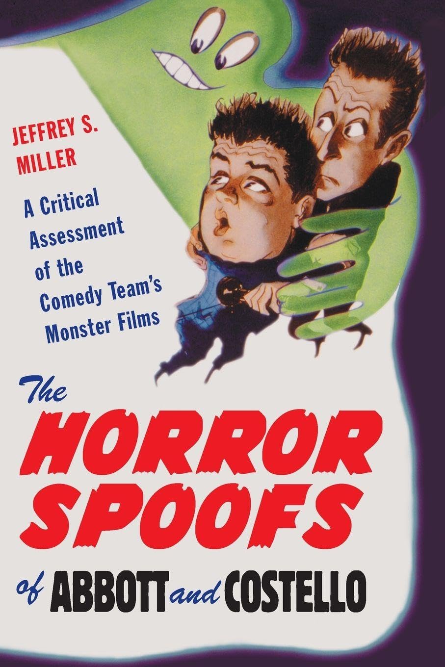The Horror Spoofs of Abbott and Costello: A Critical Assessment of the Comedy Team's Monster Films