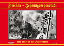 Zwickau - Johanngeorgenstadt: Eine Zeitreise mit Günter Meyer
