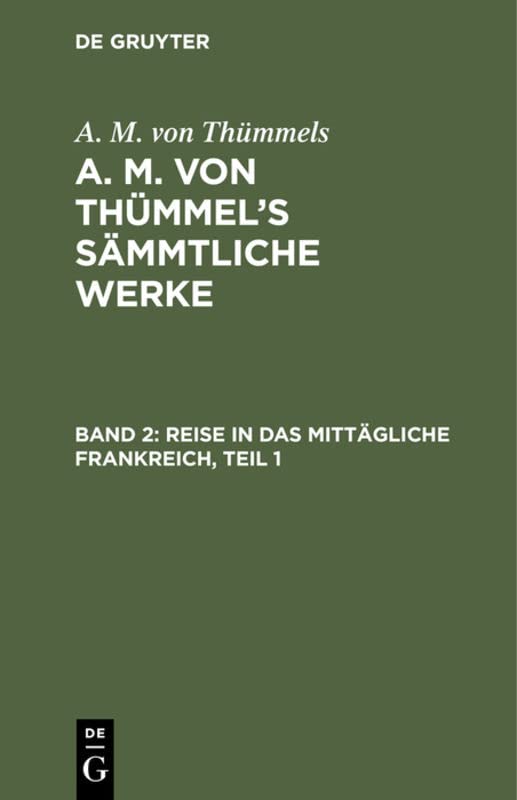 Reise in das mittägliche Frankreich, Teil 1 (A. M. von Thümmels: A. M. von Thümmel’s Sämmtliche Werke)