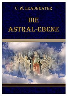 Die Astral-Ebene, ihre Szenerie, ihre Bewohner und ihre  Phänomene