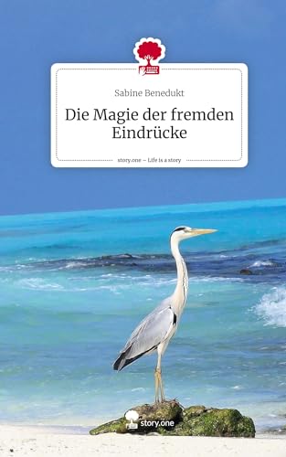 Die Magie der fremden Eindrücke. Life is a Story - story.one