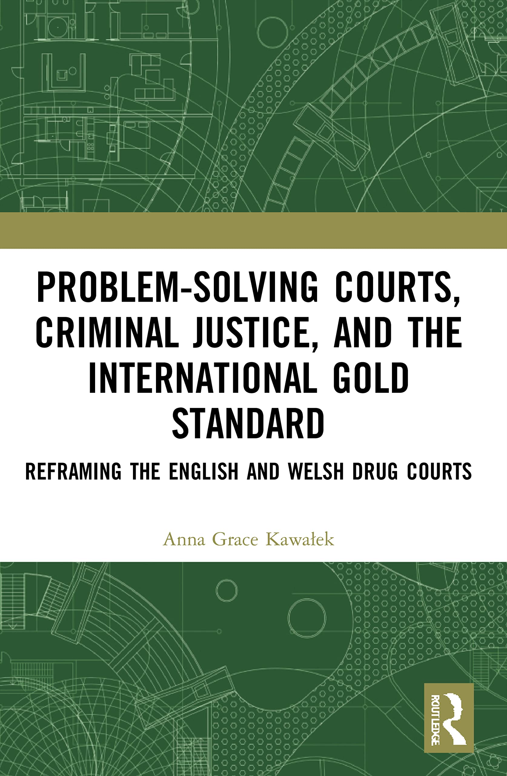 Problem-Solving Courts, Criminal Justice, and the International Gold Standard: Reframing the English and Welsh Drug Courts