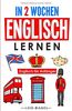 In 2 Wochen Englisch lernen – Englisch für Anfänger: Englisch schnell und einfach für den Alltag und Reisen. Grammatik, die wichtigsten Vokabeln, ... spielerisch lernen (Leo Babels Sprachbücher)