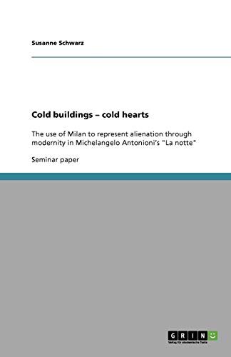 Cold buildings - cold hearts: The use of Milan to represent alienation through modernity in Michelangelo Antonioni's La notte
