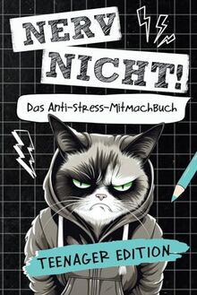 Nerv nicht! Das coole Anti-Stress-Mitmachbuch für Teens: Lustiges Geschenk für genervte Teenager