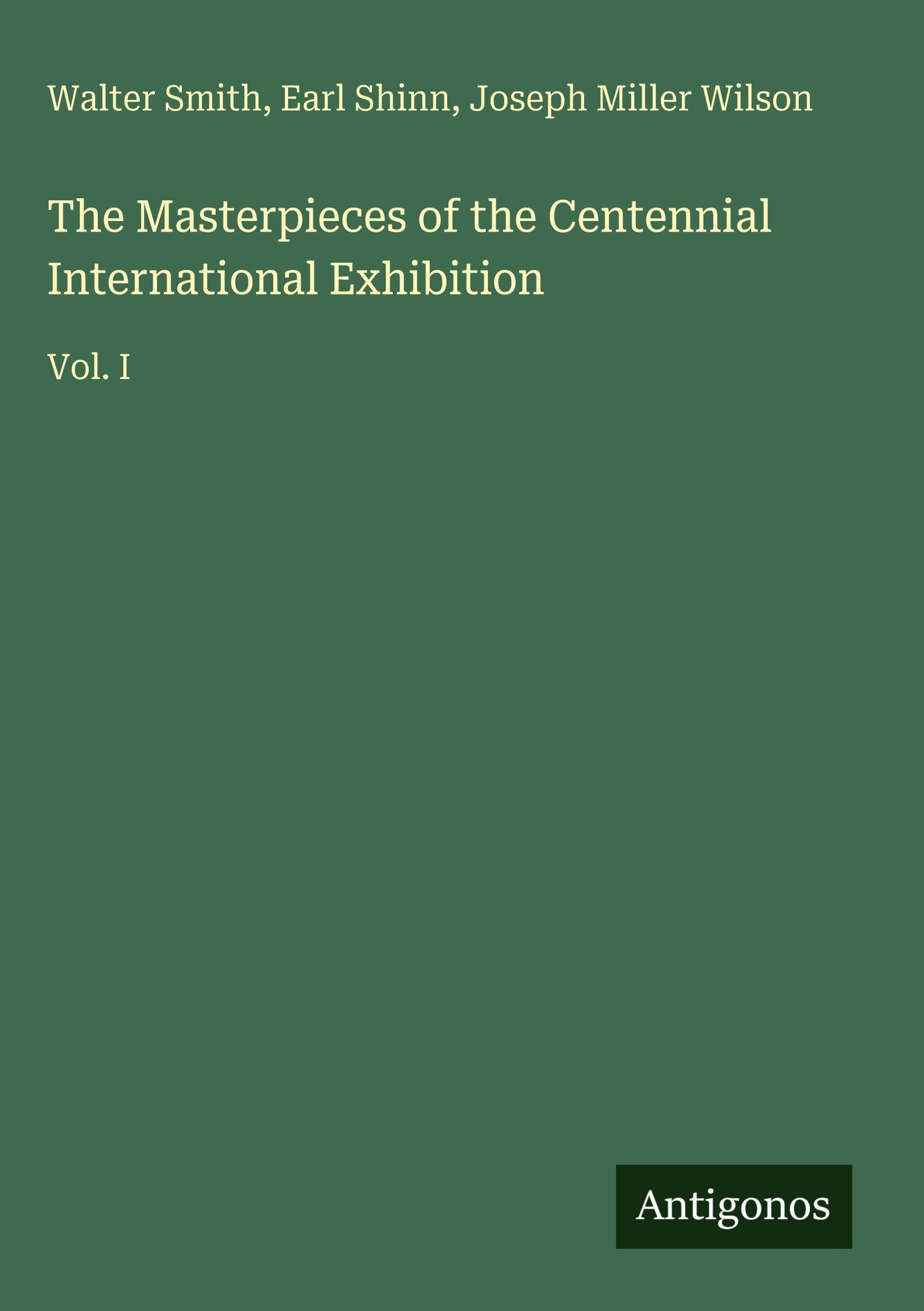 The Masterpieces of the Centennial International Exhibition: Vol. I