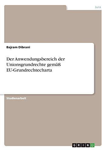 Der Anwendungsbereich der Unionsgrundrechte gemäß EU-Grundrechtecharta