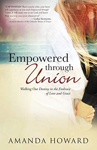 Empowered through Union: Walking Out Destiny in the Embrace of Love and Grace