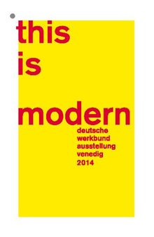 This is modern: Deutsche Werkbund Ausstellung Venedig 2014