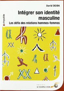 Intégrer son identité masculine : Les défis des relations hommes-femmes de Deida, David | Livre | état acceptable