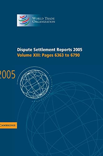 Dispute Settlement Reports Complete Set 178 Volume Hardback Set: Dispute Settlement Reports 2005 (World Trade Organization Dispute Settlement Reports, Band 13)