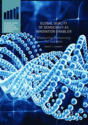 Global Quality of Democracy as Innovation Enabler: Measuring Democracy for Success (Palgrave Studies in Democracy, Innovation, and Entrepreneurship for Growth)