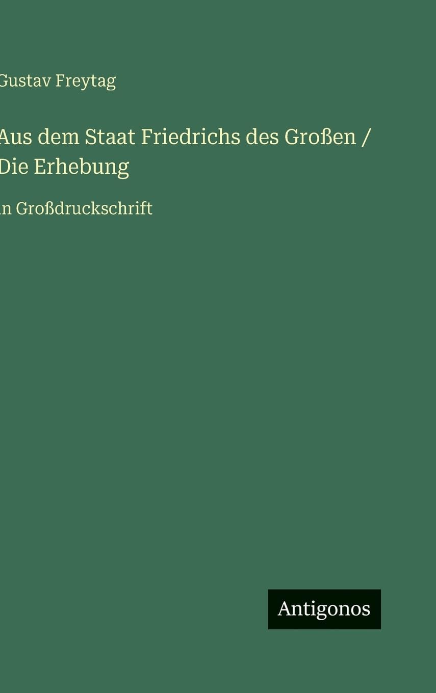 Aus dem Staat Friedrichs des Großen / Die Erhebung: in Großdruckschrift