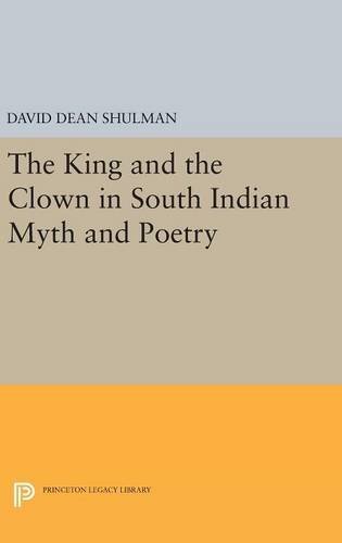 The King and the Clown in South Indian Myth and Poetry (Princeton Legacy Library)