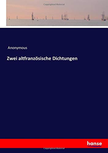Zwei altfranzösische Dichtungen