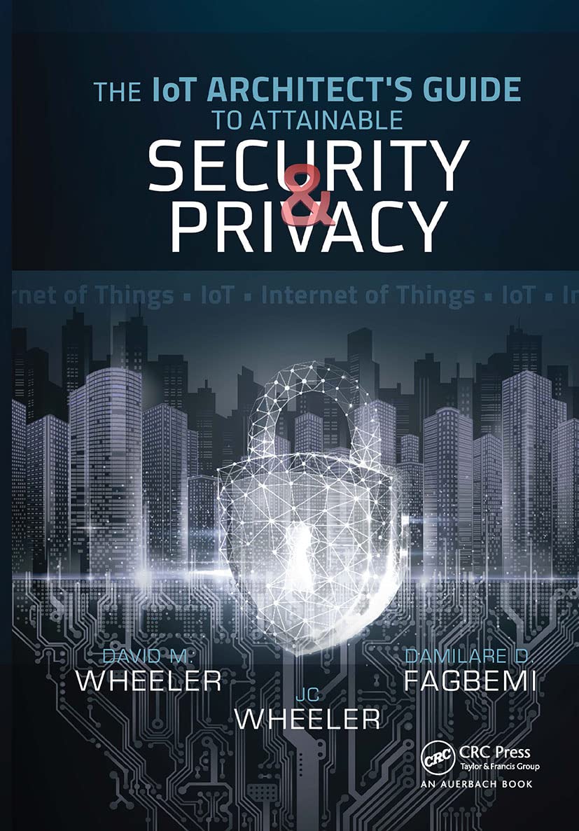The IoT Architect's Guide to Attainable Security and Privacy: The Iot Architect’s Guide to Attainable