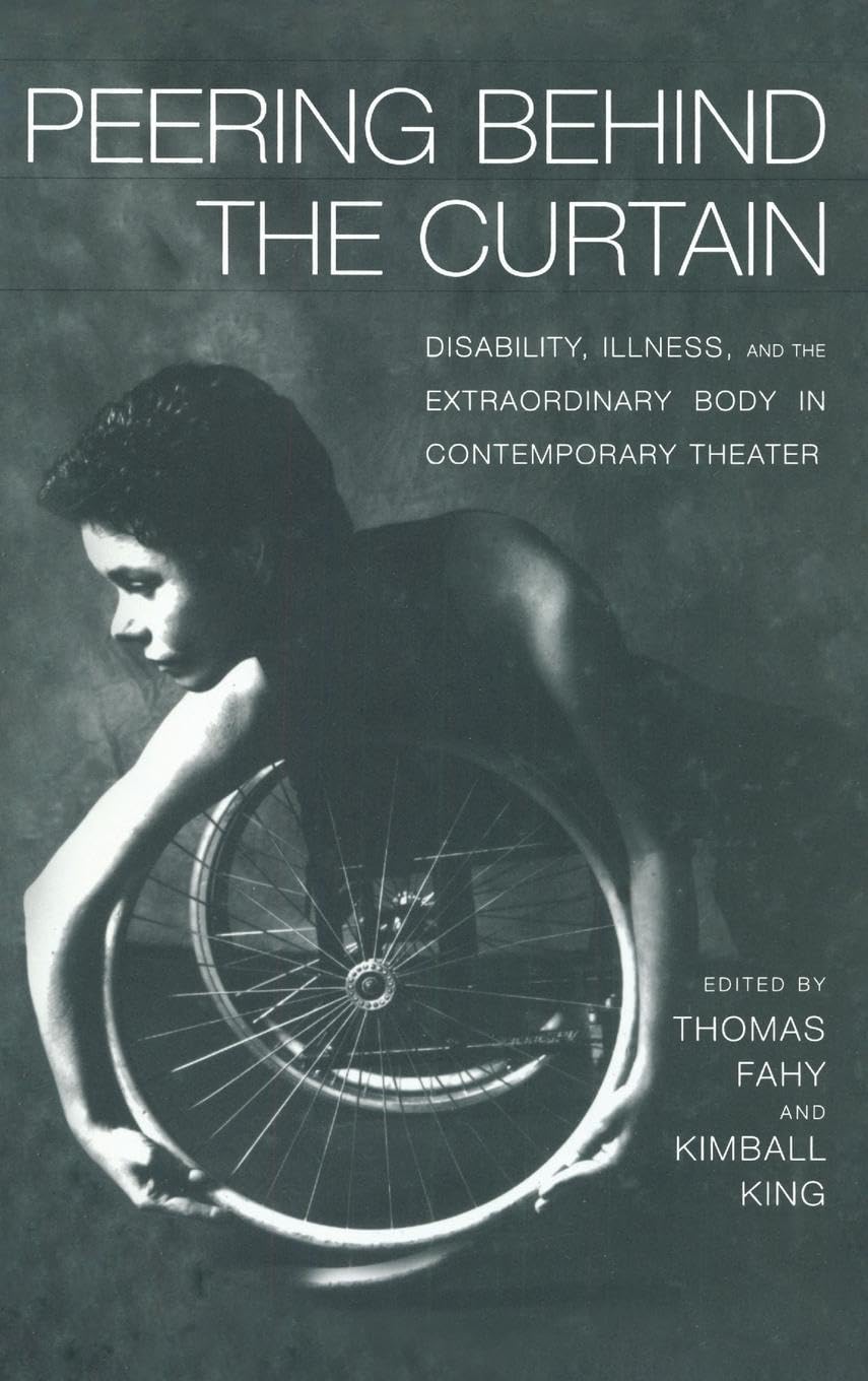 Peering Behind the Curtain: Disability, Illness, and the Extraordinary Body in Contemporary Theatre (Studies in Modern Drama, Band 18)