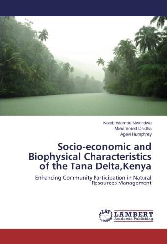 Socio-economic and Biophysical Characteristics of the Tana Delta,Kenya: Enhancing Community Participation in Natural Resources Management