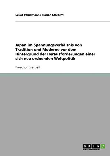 Japan im Spannungsverhältnis von Tradition und Moderne vor dem Hintergrund der Herausforderungen einer sich neu ordnenden Weltpolitik
