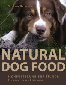 Natural Dog Food: Rohfütterung für Hunde - Ein praktischer Leitfaden