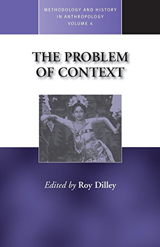 The Problem of Context: Perspectives from Social Anthropology and Elsewhere: Problems from Social Anthropology and Elsewhere (Methodology and History in Anthropology, Vol 4, Band 4)