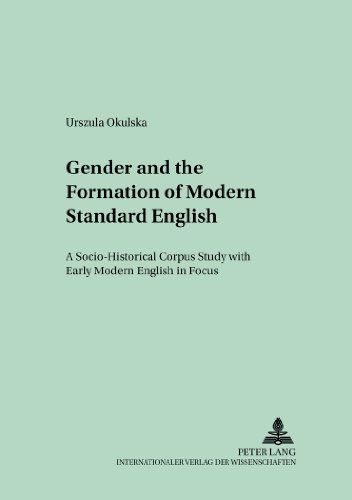 Gender and the Formation of Modern Standard English: A Socio-Historical Corpus Study with Early Modern English in Focus (Polish Studies in English Language and Literature)