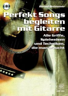 Perfekt Songs begleiten mit Gitarre: Alle Griffe, Spielweisen und Techniken, die man braucht