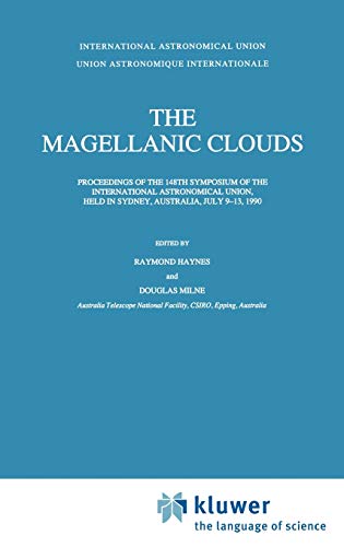 The Magellanic Clouds: Proceedings of the 148th Symposium of the International Astronomical Union, held in Sydney, Australia, July 9–13, 1990 (International Astronomical Union Symposia, 148, Band 148)