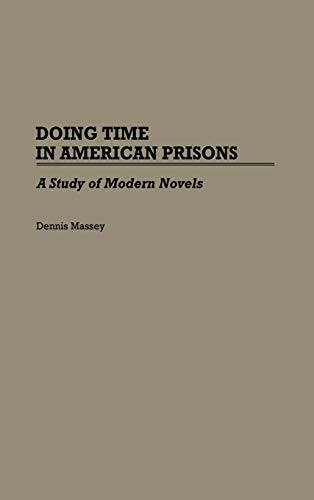 Doing Time in American Prisons: A Study of Modern Novels (Contributions in Criminology & Penology)