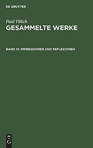 Impressionen und Reflexionen: Ein Lebensbild in Aufsätzen, Reden und Stellungnahmen (Paul Tillich: Gesammelte Werke)
