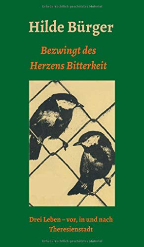 Bezwingt des Herzens Bitterkeit: Drei Leben - vor, in und nach Theresienstadt