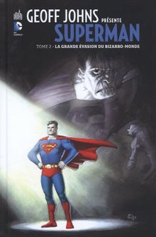 Geoff Johns présente Superman. Vol. 2. La grande évasion du Bizarro-monde