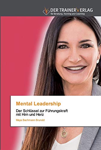Mental Leadership: Der Schlüssel zur Führungskraftmit Hirn und Herz
