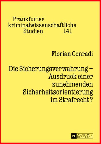 Die Sicherungsverwahrung - Ausdruck einer zunehmenden Sicherheitsorientierung im Strafrecht?: Die Entwicklung der Sicherungsverwahrung im Kontext des ... kriminalwissenschaftliche Studien)