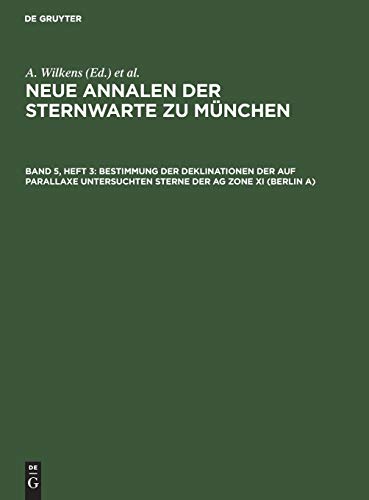 Bestimmung der Deklinationen der auf Parallaxe untersuchten Sterne der AG Zone XI (Berlin A) (Neue Annalen der Sternwarte zu München)