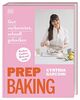 Prep Baking: gut vorbereitet, schnell gebacken: Kuchen, Cookies, Brot und mehr